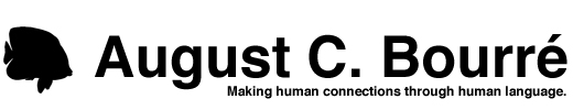 August C. Bourre - Writer, Critic, and Editor for Hire; Making human connections through human language.